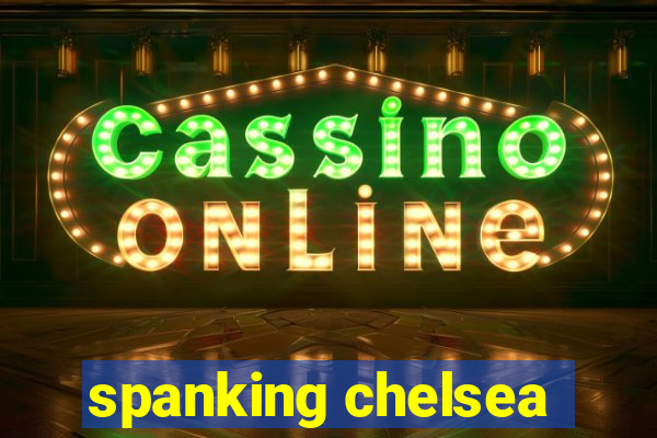 spanking chelsea